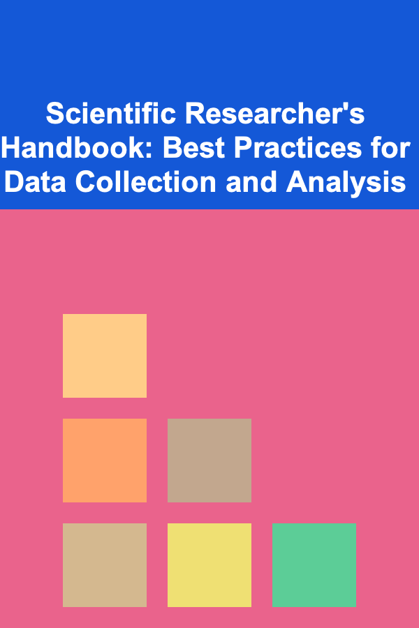 Scientific Researcher's Handbook: Best Practices for Data Collection and Analysis