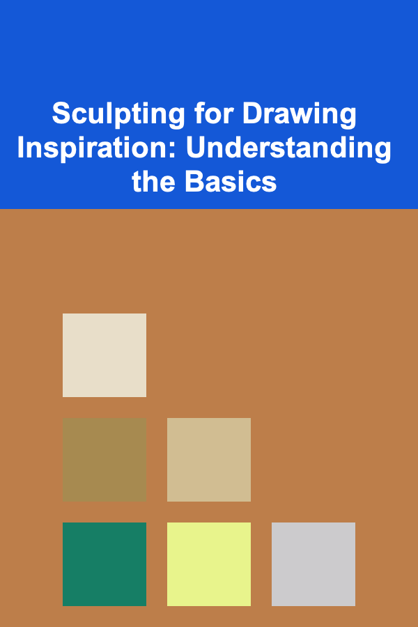 Sculpting for Drawing Inspiration: Understanding the Basics