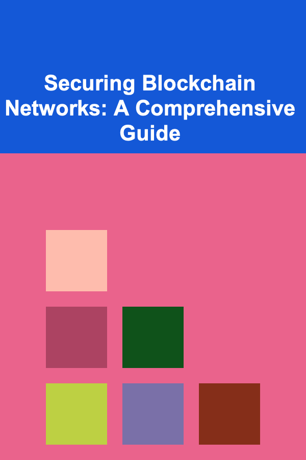 Securing Blockchain Networks: A Comprehensive Guide