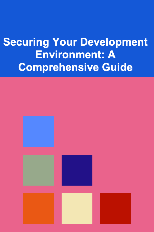 Securing Your Development Environment: A Comprehensive Guide