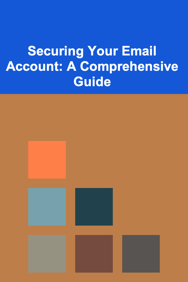 Securing Your Email Account: A Comprehensive Guide