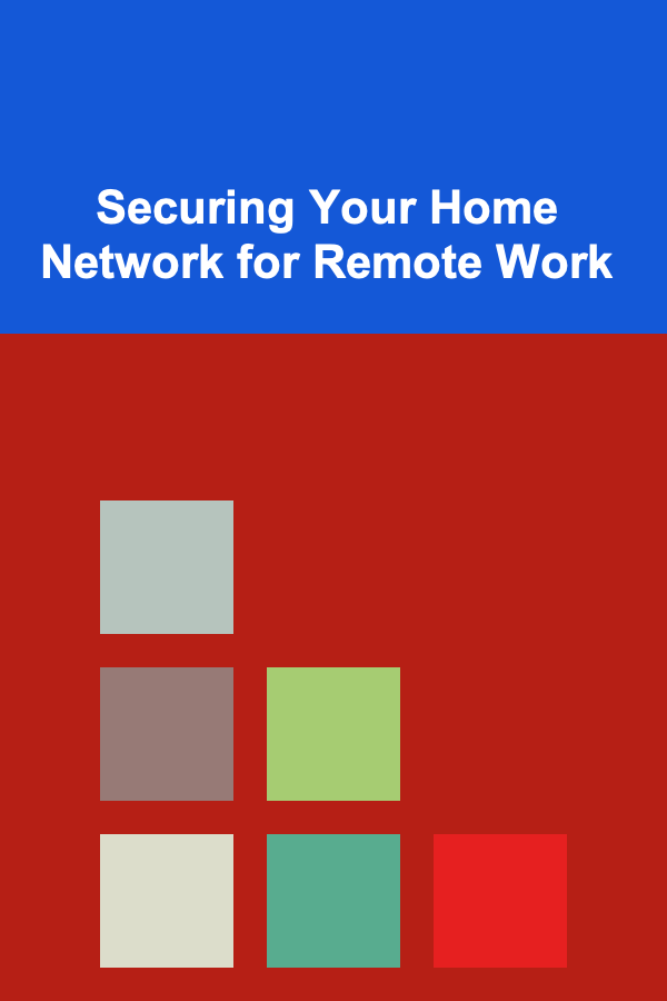 Securing Your Home Network for Remote Work