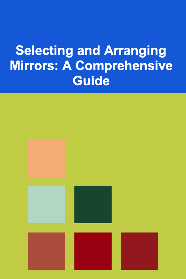 Selecting and Arranging Mirrors: A Comprehensive Guide
