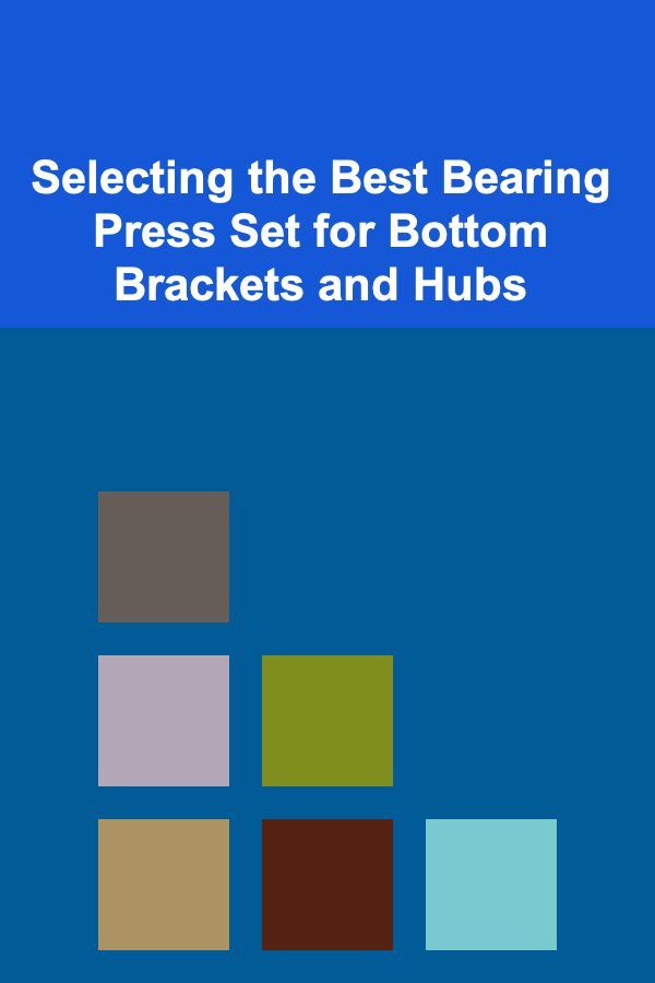 Selecting the Best Bearing Press Set for Bottom Brackets and Hubs