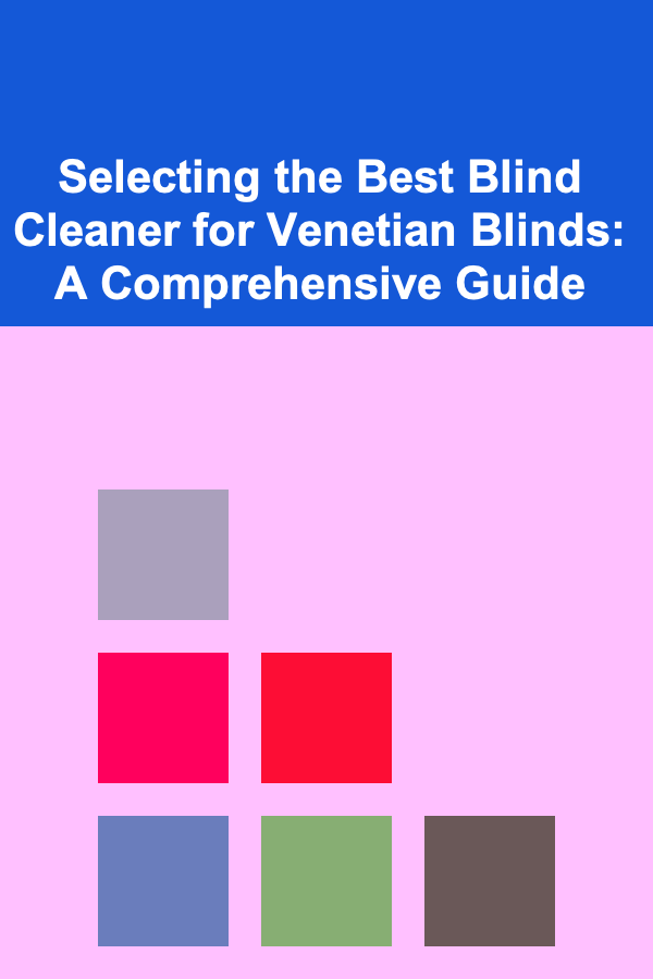 Selecting the Best Blind Cleaner for Venetian Blinds: A Comprehensive Guide