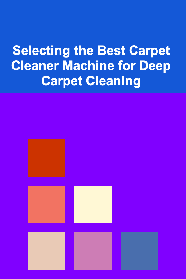 Selecting the Best Carpet Cleaner Machine for Deep Carpet Cleaning