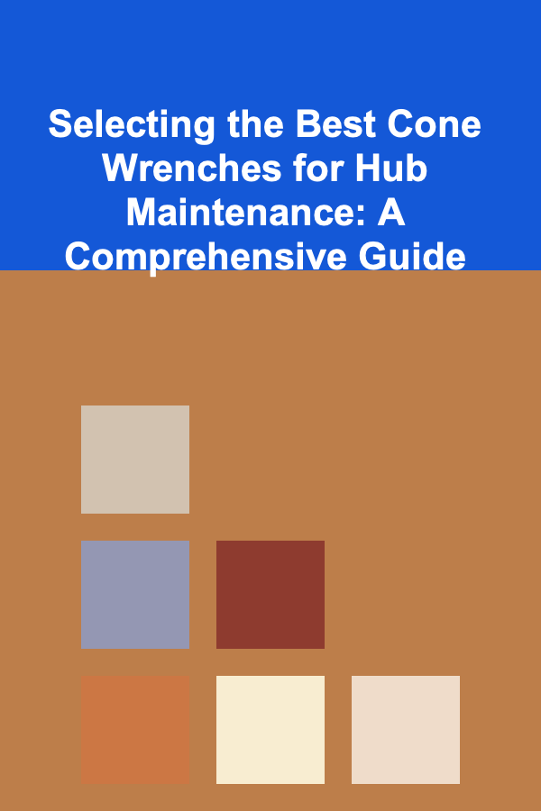 Selecting the Best Cone Wrenches for Hub Maintenance: A Comprehensive Guide