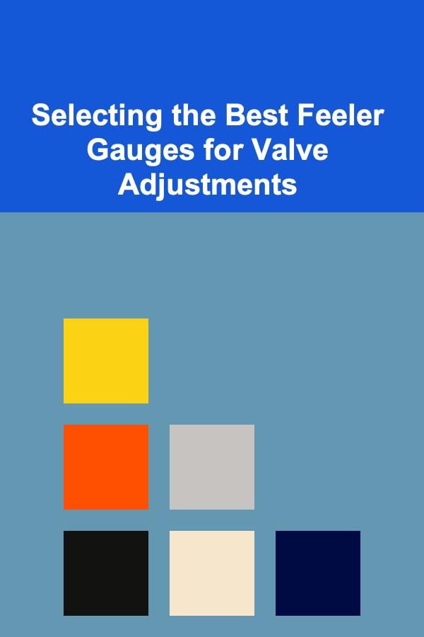 Selecting the Best Feeler Gauges for Valve Adjustments
