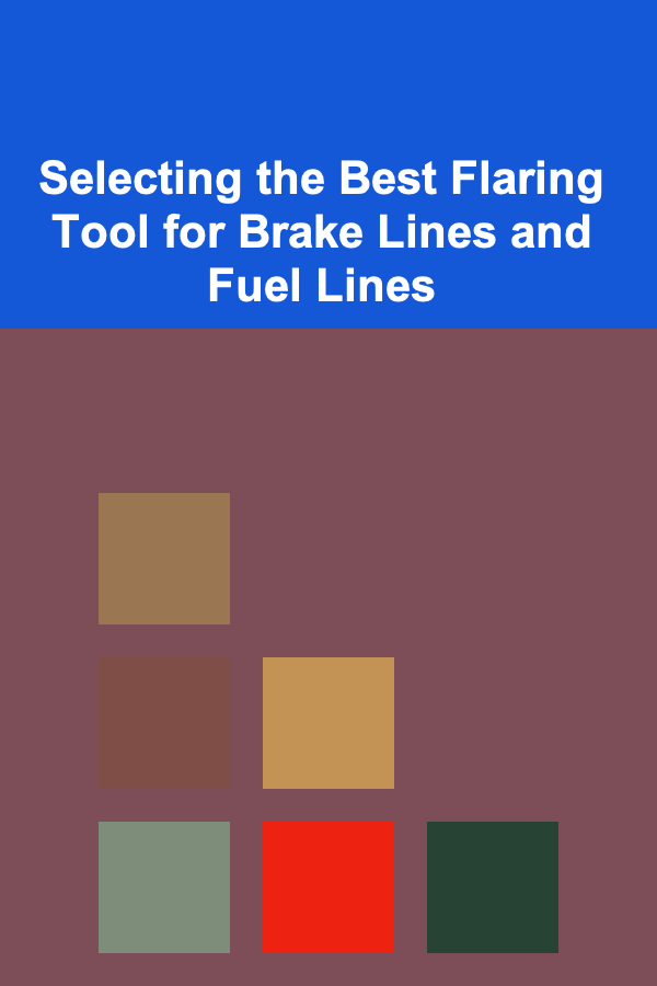 Selecting the Best Flaring Tool for Brake Lines and Fuel Lines
