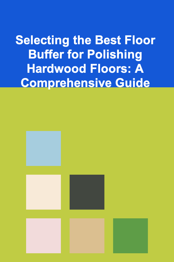 Selecting the Best Floor Buffer for Polishing Hardwood Floors: A Comprehensive Guide