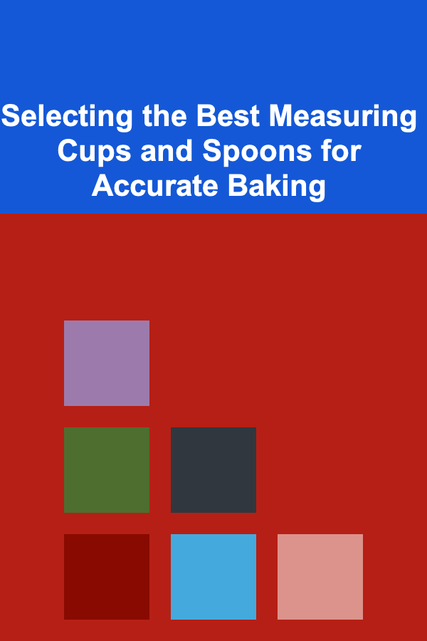 Selecting the Best Measuring Cups and Spoons for Accurate Baking