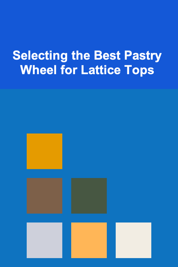 Selecting the Best Pastry Wheel for Lattice Tops