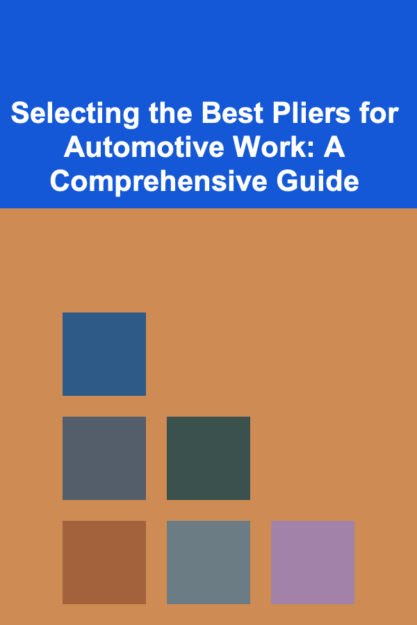 Selecting the Best Pliers for Automotive Work: A Comprehensive Guide
