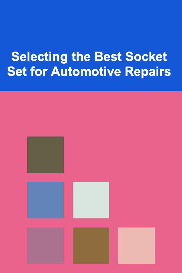 Selecting the Best Socket Set for Automotive Repairs