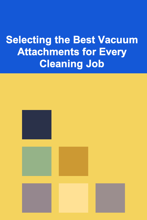 Selecting the Best Vacuum Attachments for Every Cleaning Job