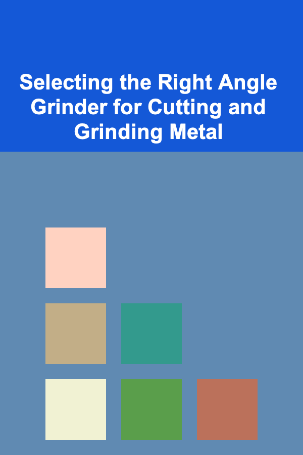 Selecting the Right Angle Grinder for Cutting and Grinding Metal