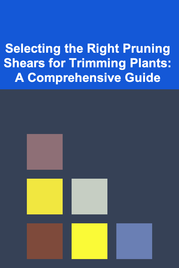 Selecting the Right Pruning Shears for Trimming Plants: A Comprehensive Guide