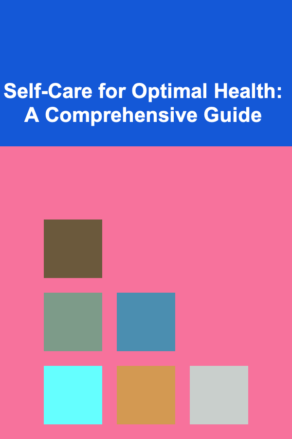 Self-Care for Optimal Health: A Comprehensive Guide