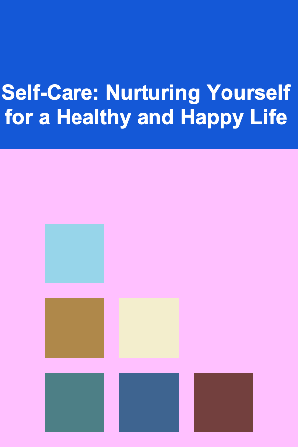 Self-Care: Nurturing Yourself for a Healthy and Happy Life