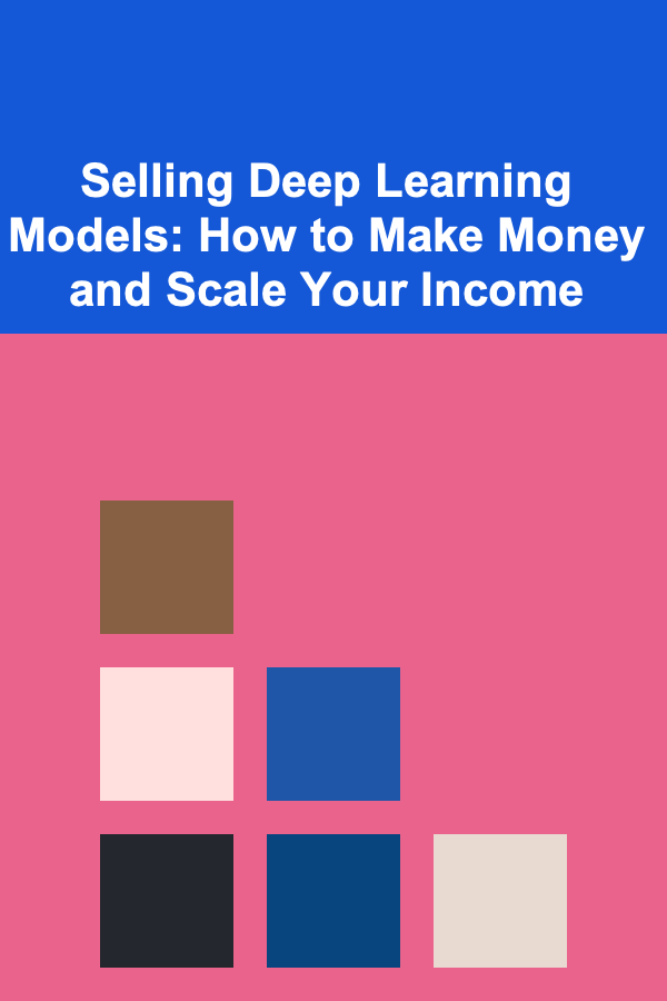 Selling Deep Learning Models: How to Make Money and Scale Your Income