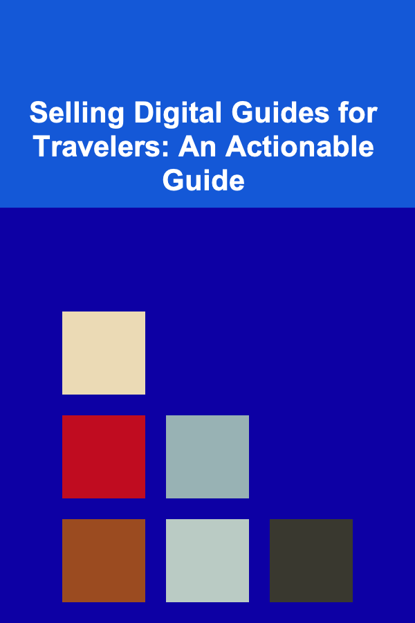 Selling Digital Guides for Travelers: An Actionable Guide