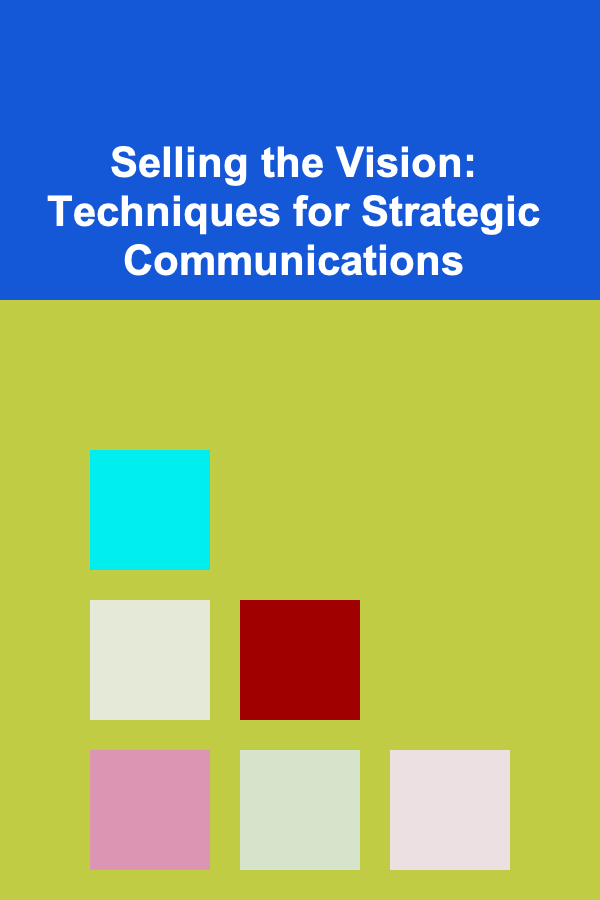 Selling the Vision: Techniques for Strategic Communications