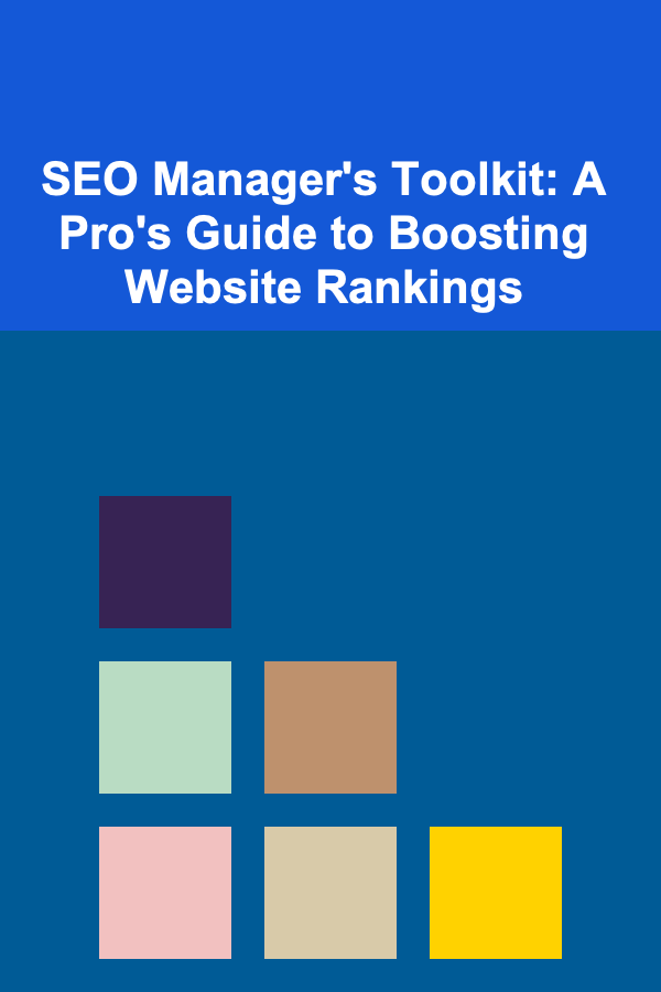 SEO Manager's Toolkit: A Pro's Guide to Boosting Website Rankings
