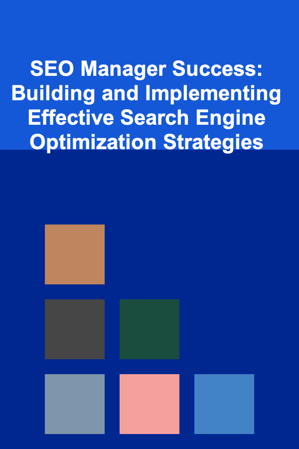 SEO Manager Success: Building and Implementing Effective Search Engine Optimization Strategies