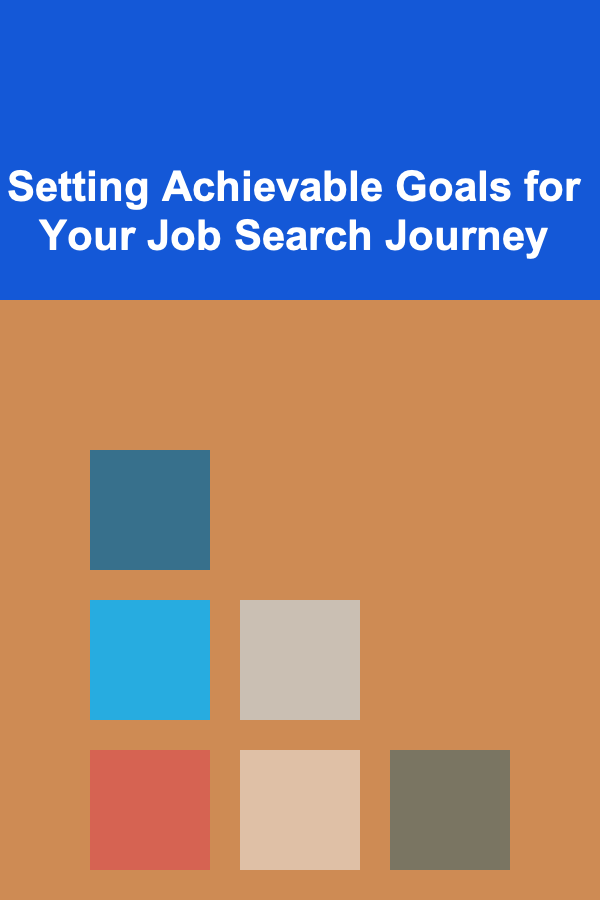 Setting Achievable Goals for Your Job Search Journey