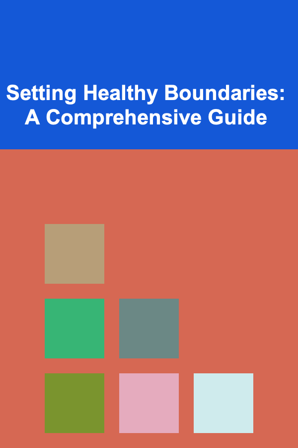 Setting Healthy Boundaries: A Comprehensive Guide