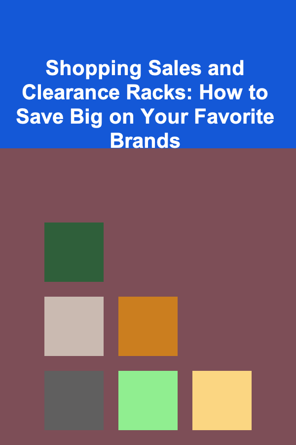 Shopping Sales and Clearance Racks: How to Save Big on Your Favorite Brands