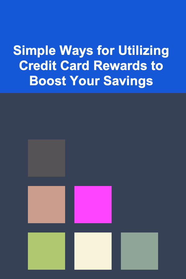 Simple Ways for Utilizing Credit Card Rewards to Boost Your Savings