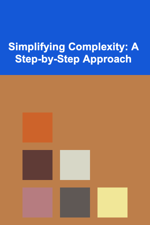 Simplifying Complexity: A Step-by-Step Approach