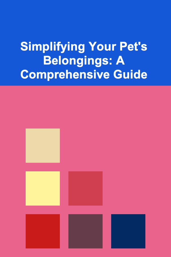 Simplifying Your Pet's Belongings: A Comprehensive Guide