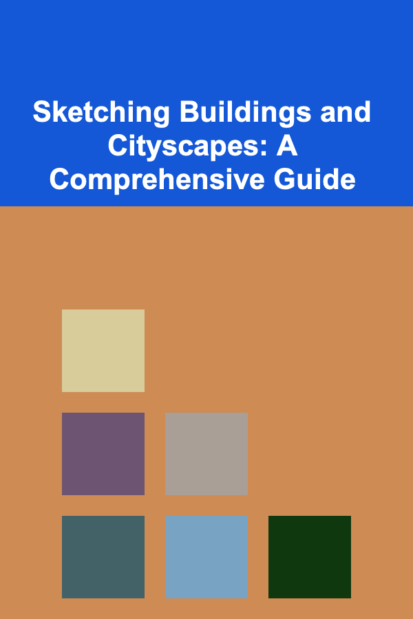 Sketching Buildings and Cityscapes: A Comprehensive Guide
