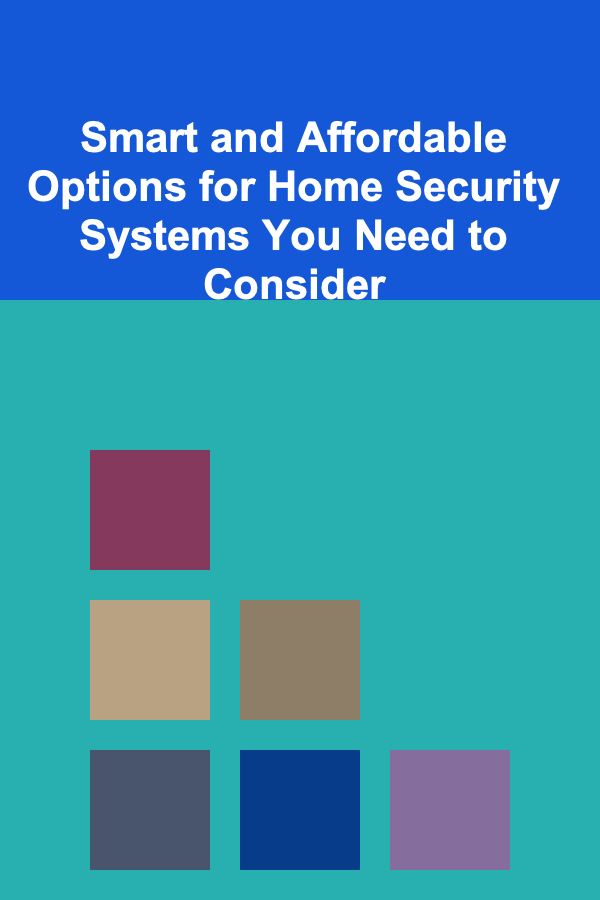 Smart and Affordable Options for Home Security Systems You Need to Consider