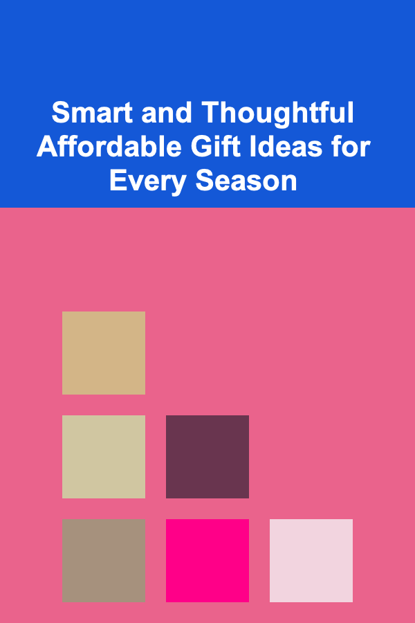Smart and Thoughtful Affordable Gift Ideas for Every Season