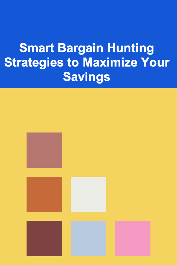 Smart Bargain Hunting Strategies to Maximize Your Savings