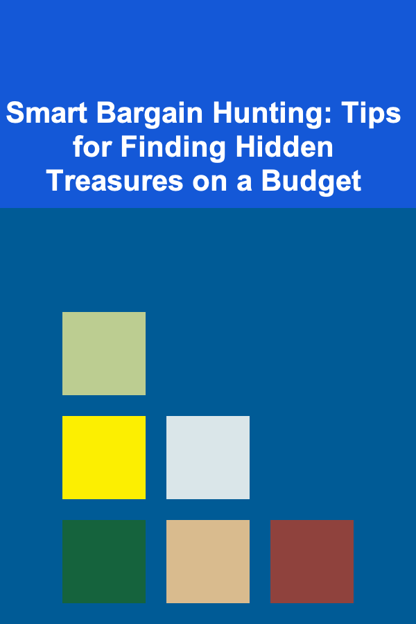 Smart Bargain Hunting: Tips for Finding Hidden Treasures on a Budget