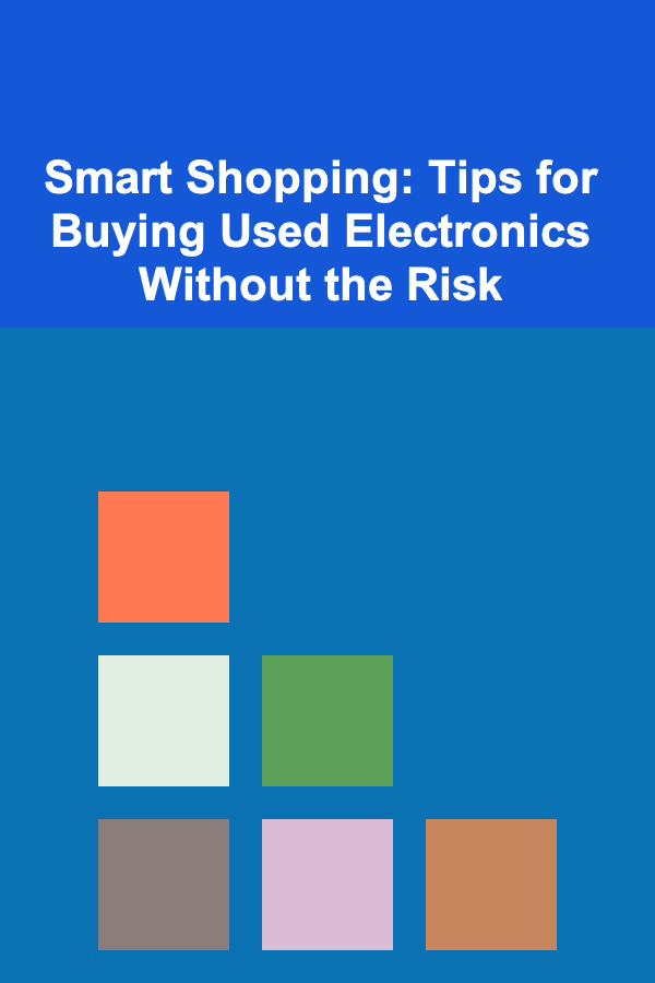 Smart Shopping: Tips for Buying Used Electronics Without the Risk