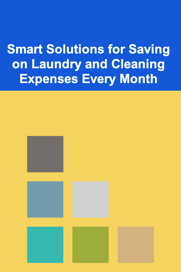 Smart Solutions for Saving on Laundry and Cleaning Expenses Every Month