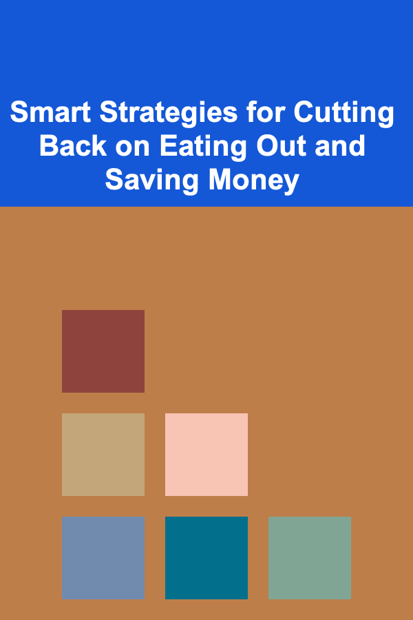 Smart Strategies for Cutting Back on Eating Out and Saving Money