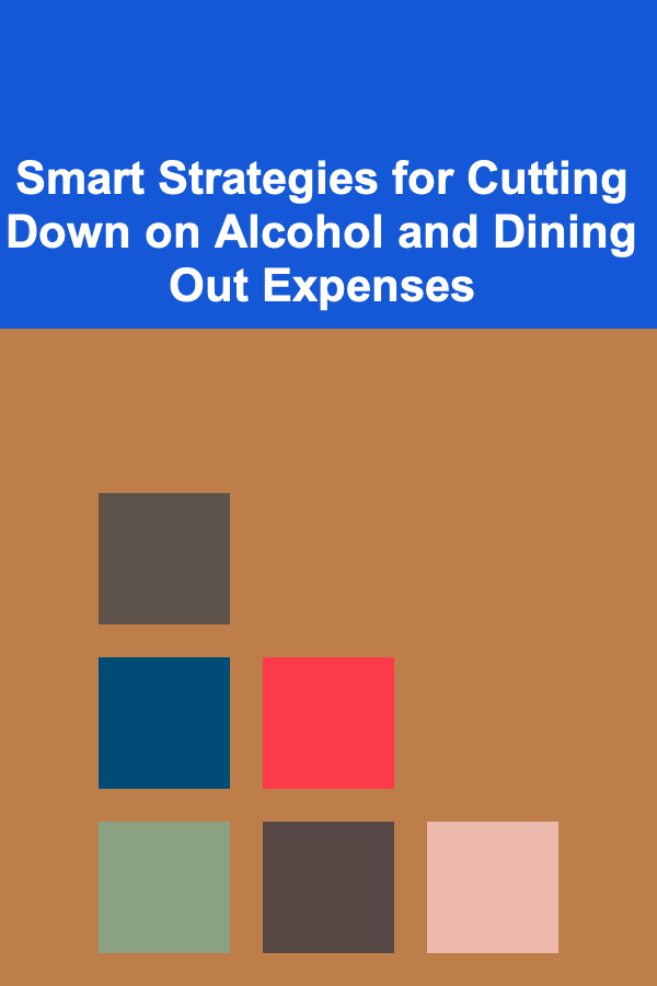 Smart Strategies for Cutting Down on Alcohol and Dining Out Expenses