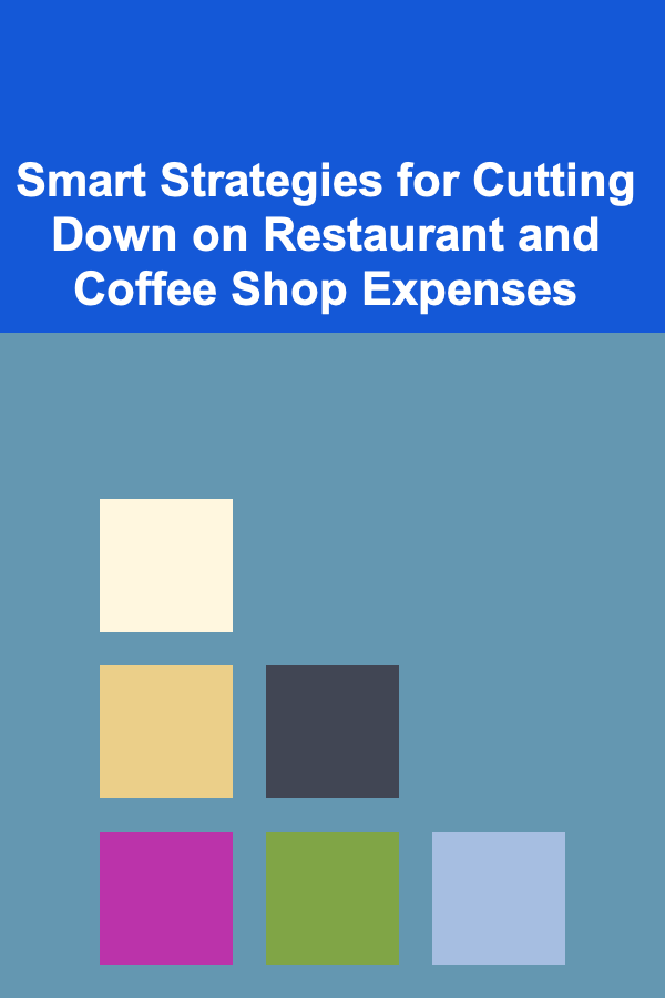 Smart Strategies for Cutting Down on Restaurant and Coffee Shop Expenses