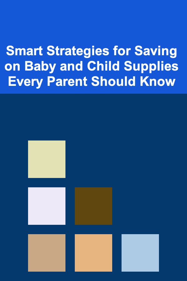Smart Strategies for Saving on Baby and Child Supplies Every Parent Should Know