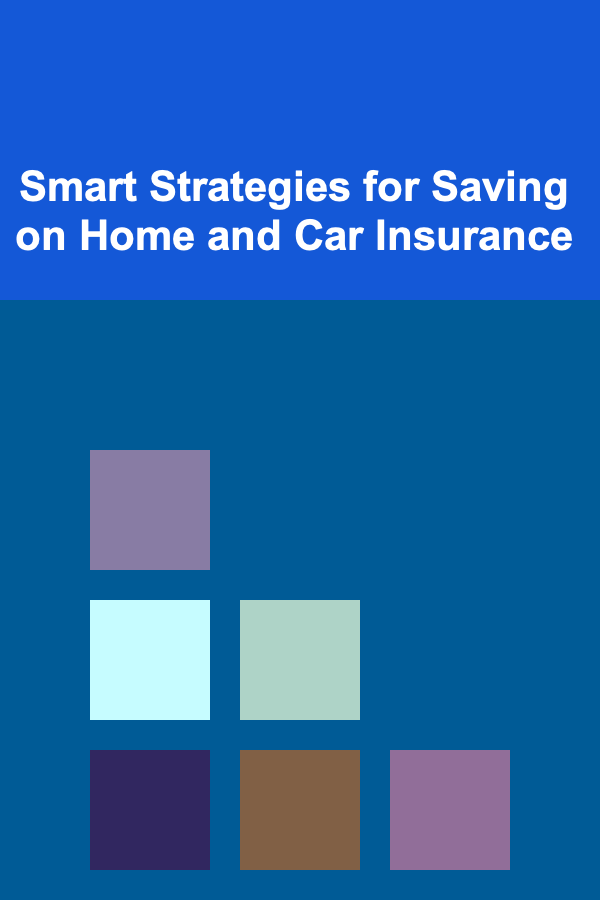 Smart Strategies for Saving on Home and Car Insurance