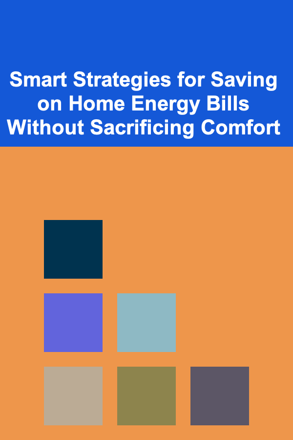 Smart Strategies for Saving on Home Energy Bills Without Sacrificing Comfort
