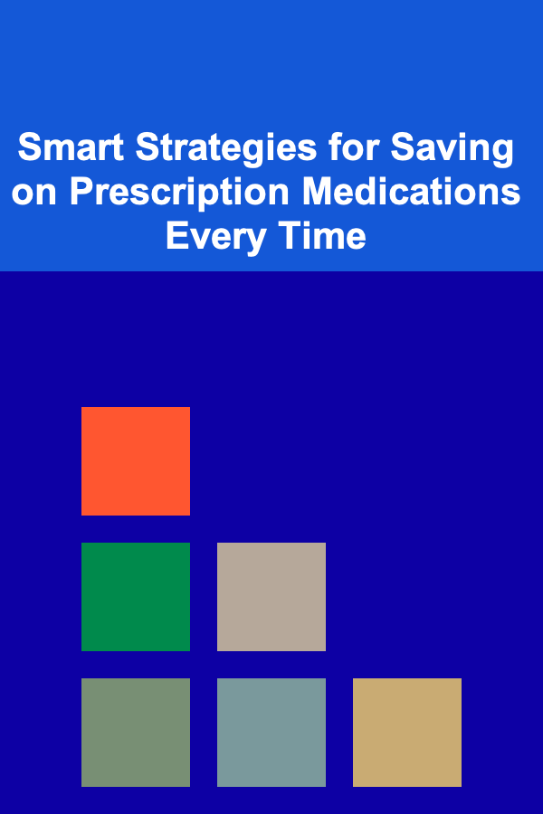 Smart Strategies for Saving on Prescription Medications Every Time