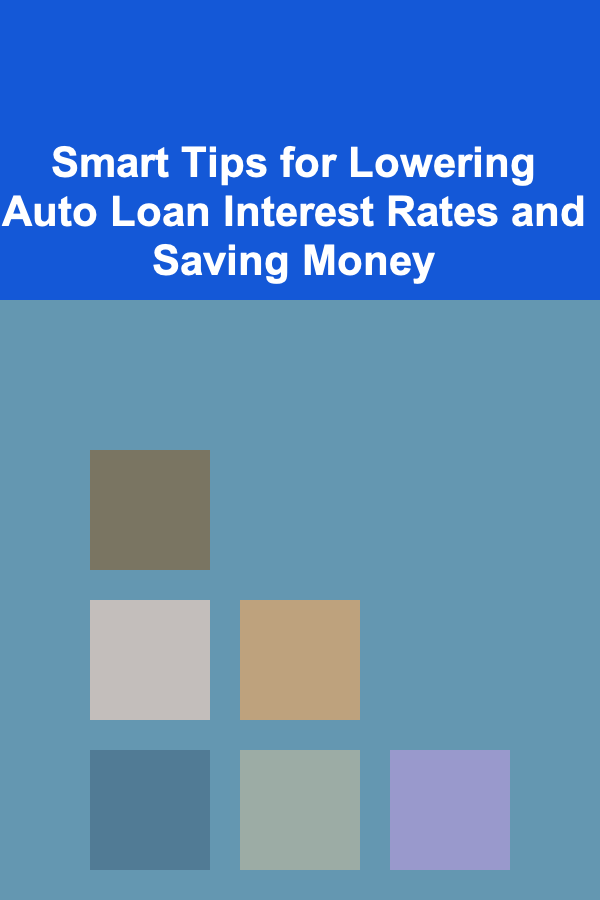 Smart Tips for Lowering Auto Loan Interest Rates and Saving Money