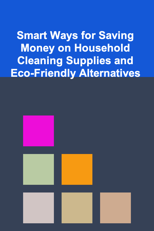 Smart Ways for Saving Money on Household Cleaning Supplies and Eco-Friendly Alternatives